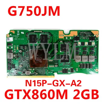 G750JM_MXM VGA Grafisko Karti GTX860M 2GB N15P-GX-A2 Par ASUS ROG G750J G750JM Klēpjdatoru Video Karte, Pārbaudīts