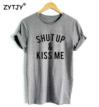 Shut Up and Kiss Me Drukāt Sieviešu t Kokvilnas Gadījuma Smieklīgu t kreklu, Lai Dāma Meitene Top Tee Hipster Tumblr Piliens Kuģa Z-1132