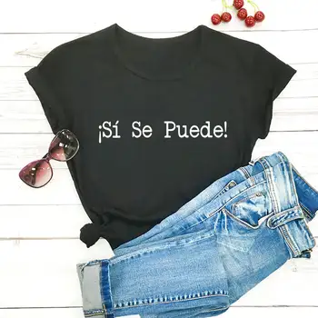 Sí Se Puede jā, mēs varam Kokvilnas spāņu valodas Pasniedzēja Krekls Vasaras Sieviešu T Krekls Jaunas Ielidošanas Smieklīgi Gadījuma O-veida Kakla Īsām Piedurknēm Augšu